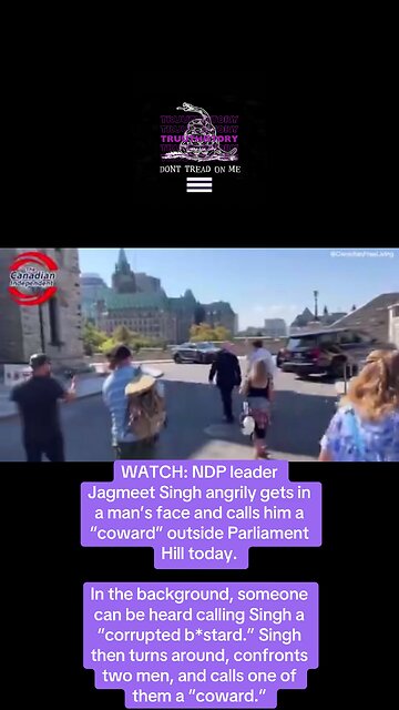Jagmeet Singh angrily gets in a man’s face and calls him a “coward” outside Parliament.