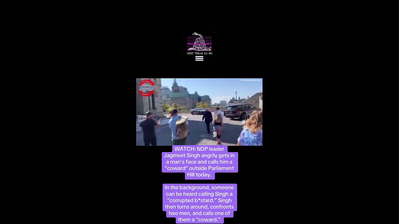 Jagmeet Singh angrily gets in a man’s face and calls him a “coward” outside Parliament.
