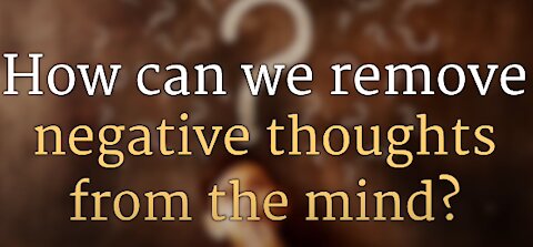 How can we remove negative thoughts from the mind? by Sadhguru