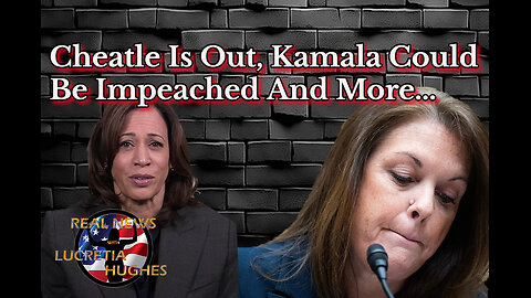 Cheatle Is Out, Kamala Could Be Impeached And More... Real News with Lucretia Hughes
