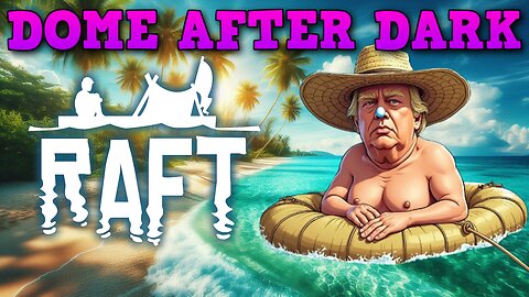Dome After Dark: RAFT Wednesday! Maybe scary videos later!- 10/23/2024