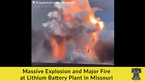 Massive Explosion and Major Fire at Lithium Battery Plant in Missouri