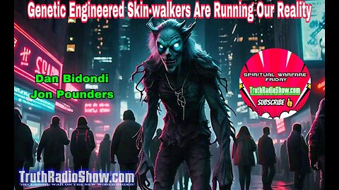 Genetic Engineered Skin-Walkers Are Running Our Reality - Spiritual Warfare Friday