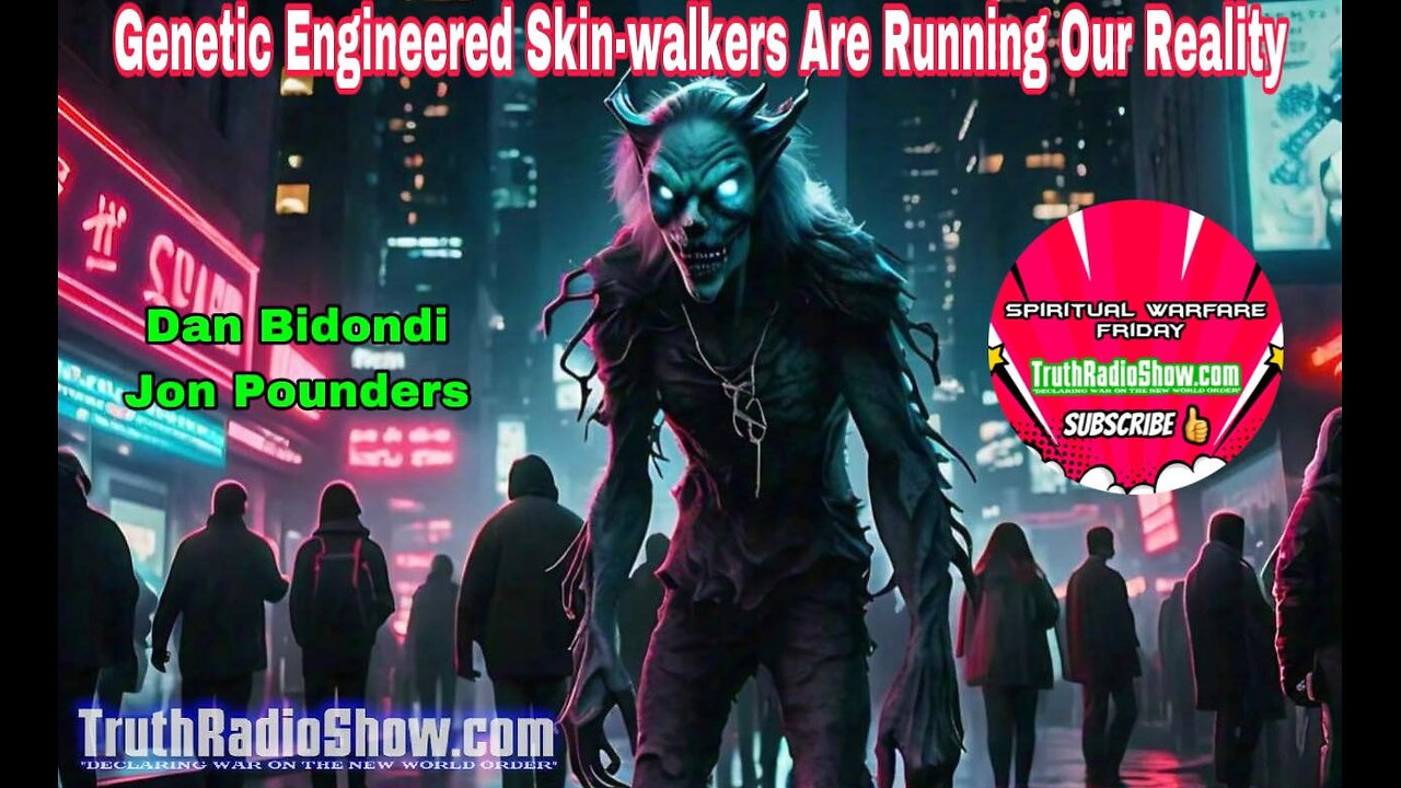 Genetic Engineered Skin-Walkers Are Running Our Reality - Spiritual Warfare Friday