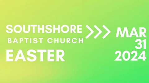 EASTER MORNING 11:00 AM Service March 31, 2024 I Pastor Jayme Jackson I Southshore Baptist Church