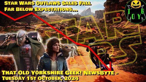 Star Wars Outlaws Sales Fall Far Below Expectations... - TOYG! News Byte - 1st October, 2024