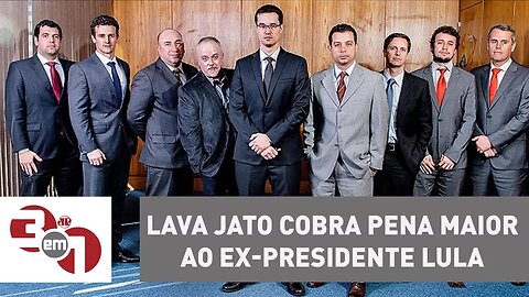 Força-tarefa da Lava Jato cobra pena maior ao ex-presidente Lula