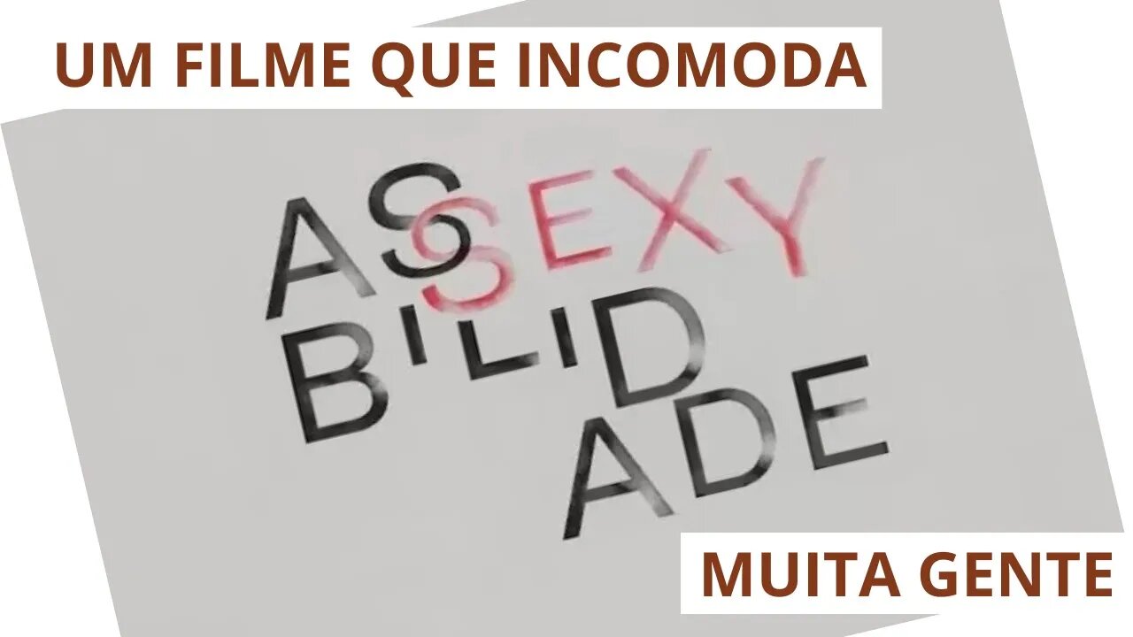 Assexybilidade - um filme que incomoda muita gente.