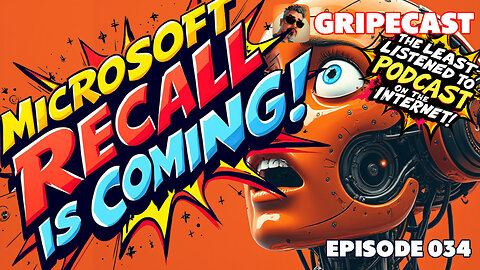 GripeCast Episode 034 — Microsoft Recall Is Coming | Orion Meta | New Chromebooks | New Oura Ring