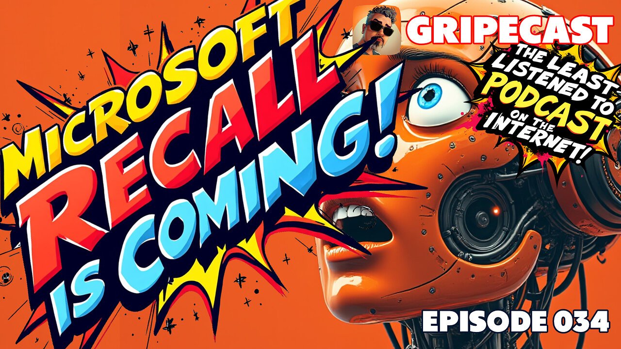 GripeCast Episode 034 — Microsoft Recall Is Coming | Orion Meta | New Chromebooks | New Oura Ring