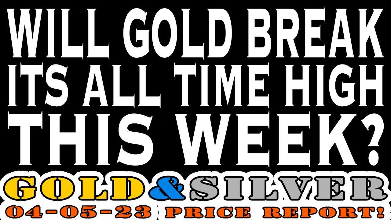 Will Gold Break Its All Time High This Week? 04/05/23 Gold & Silver Price Report #silver #gold