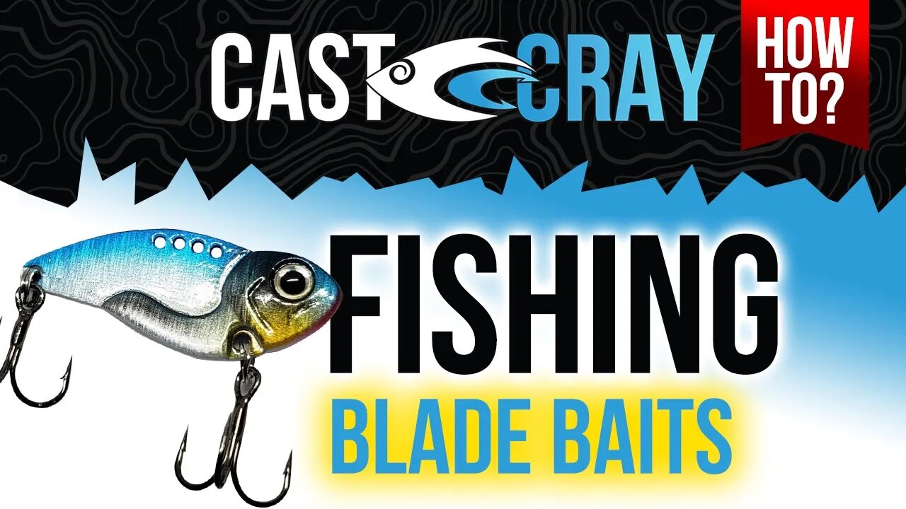 Cast Cray How To - Fishing with Blade Baits