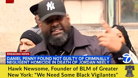 Hawk Newsome, Founder of BLM of Greater New York: "We Need Some Black Vigilantes"