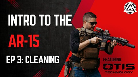 (Series) Introduction to the AR15 Ep. 3: Cleaning and Maintenance