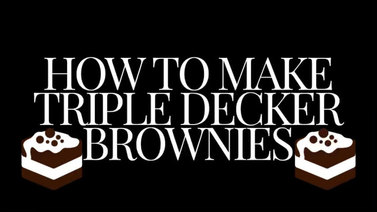 How to make triple decker brownies