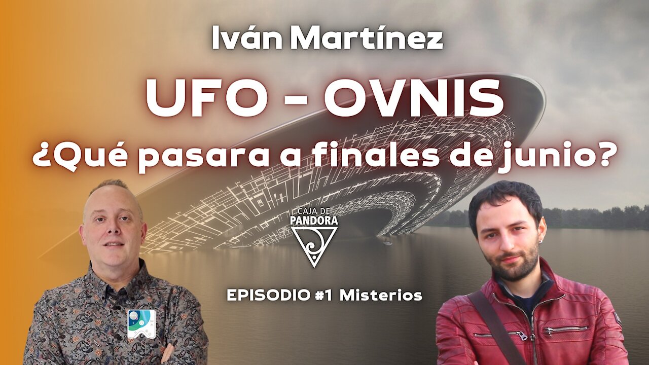 UFO - OVNIS. ¿Qué pasara a finales de junio? con Iván Martínez