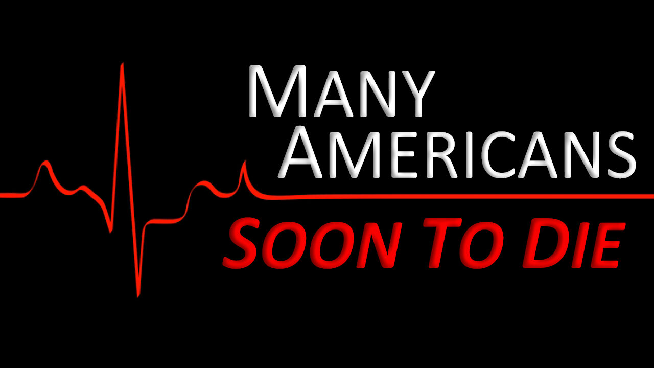 Many Americans Soon to Die 12/21/2021