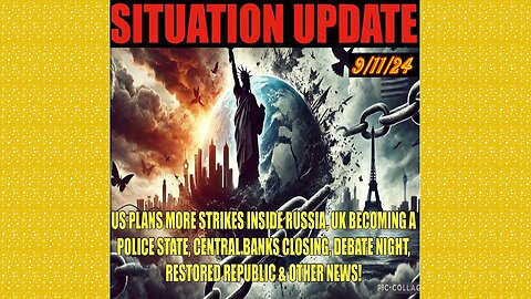 SITUATION UPDATE 9/11/24 - Us Plans Strikes Inside Russia, Debate, Uk Police St, No way out