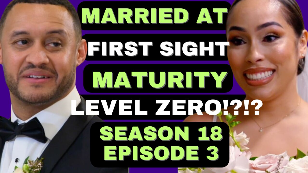 MATURITY LEVEL ZERO!?!?!? Married at First SIght Season 18 Episode 3