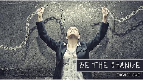 Be The Change - David Icke