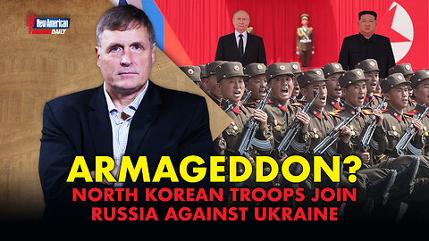 North Korea Enters the Ukraine War, NATO Ready to Intervene | The New American Daily