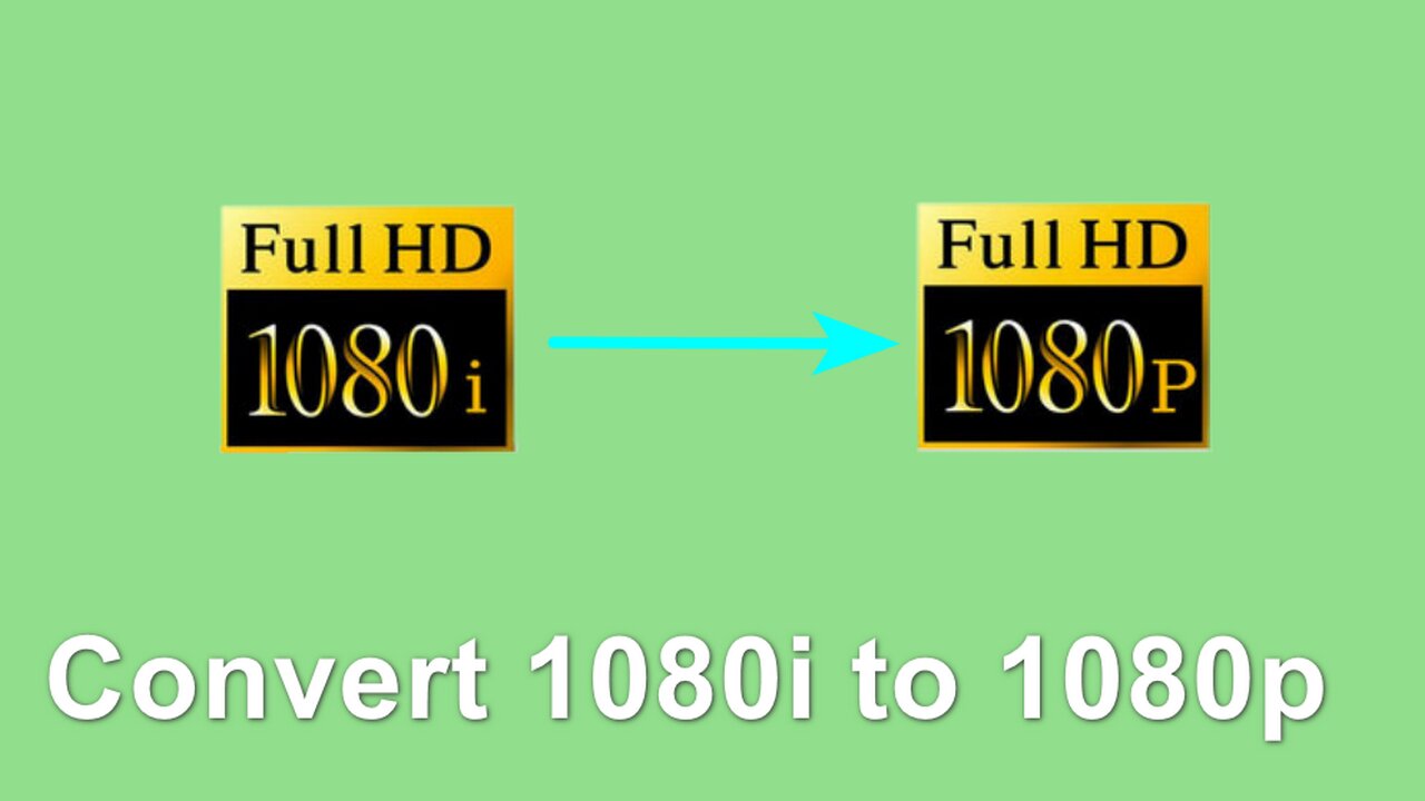 How to Convert 1080i Video to 1080p?