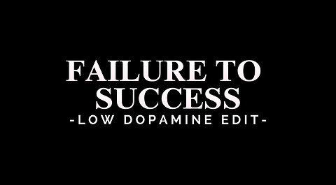 FAILURE TO SUCCESS - LOW DOPAMINE EDIT