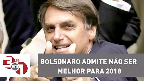 Bolsonaro admite não ser melhor para 2018, mas ressalta não estar envolvido em corrupção