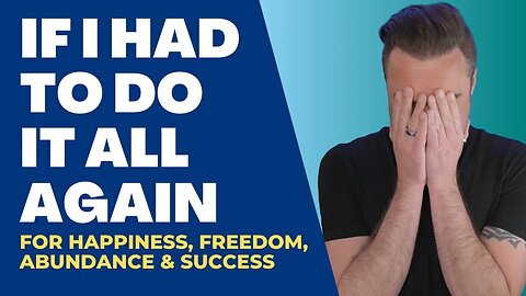 🔴 FULL SHOW: If I Had To Do It All Again for Happiness, Freedom, Abundance and Success