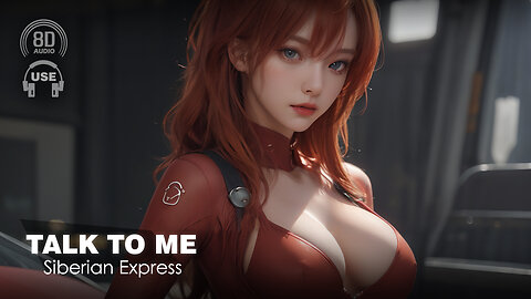 Siberian Express - Talk To Me (8D AUDIO) 🎧