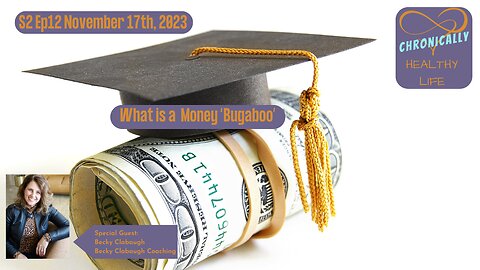 Chronically Healthy Life S2 Ep12 - What is a Money "Bugaboo"