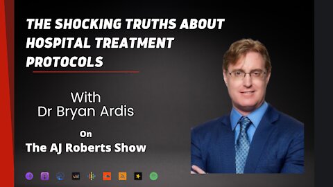 The shocking truths about hospital treatment protocols with Dr Bryan Ardis