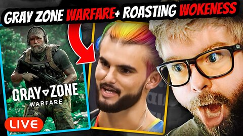 🔴LIVE - Gray Zone Warfare + Roasting Woke Retards