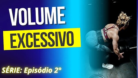 #002 VOLUME EXCESSIVO. | Série: Erros Comuns no Treinamento de Força.