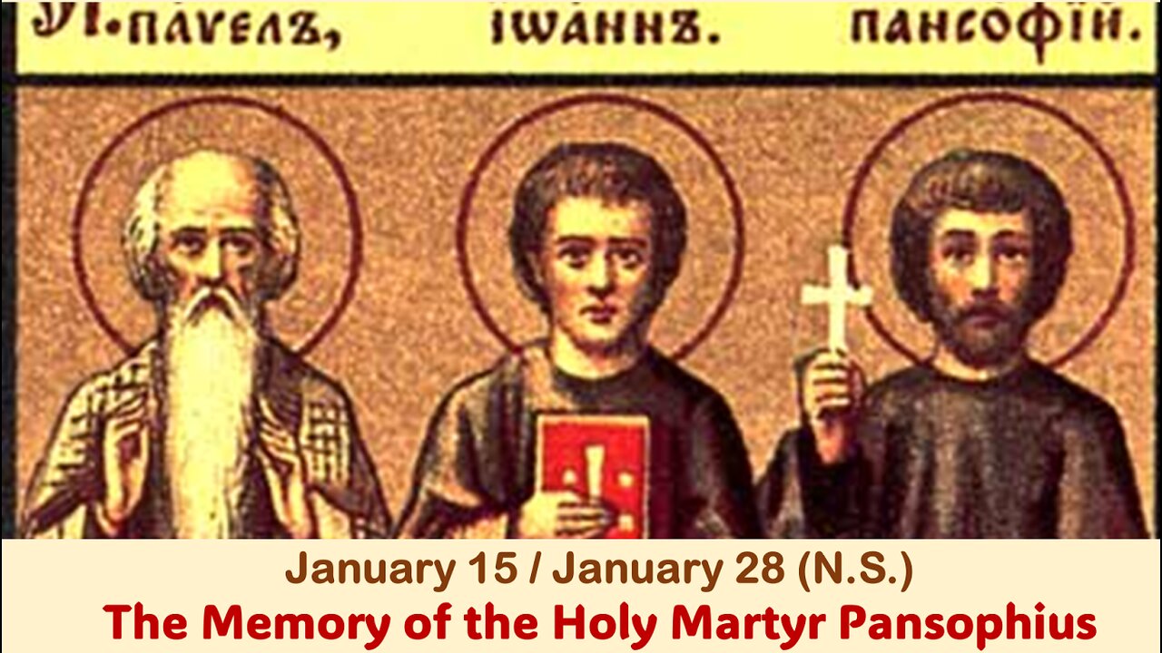 The Lives of Saints: Jan. 15/Jan. 28 (N.S.) The Memory of the Holy Martyr Pansophius