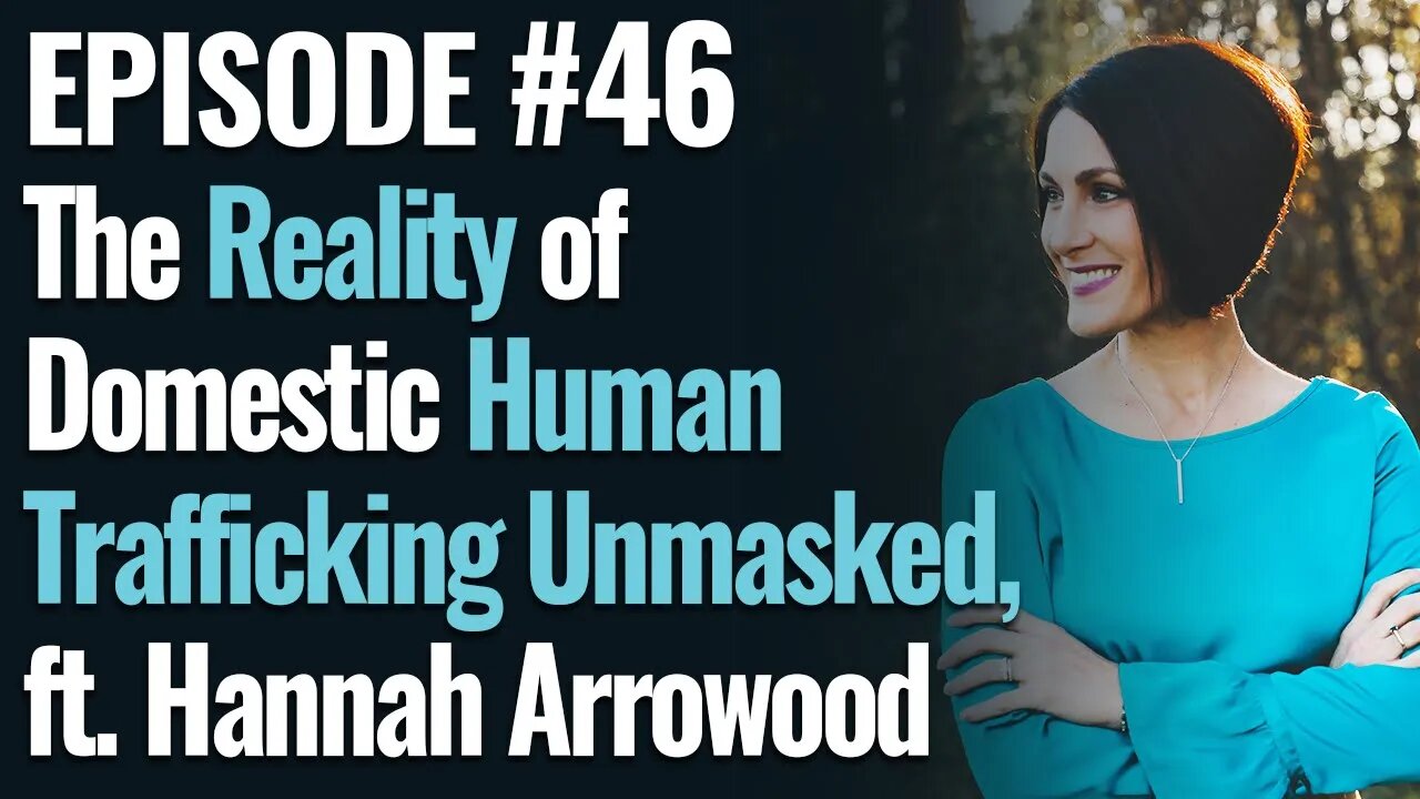 #46 - The Reality of Domestic Human Trafficking Unmasked, ft. Hannah Arrowood