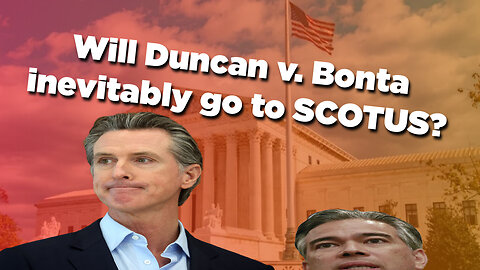 Will Duncan v. Bonta inevitably go to SCOTUS?