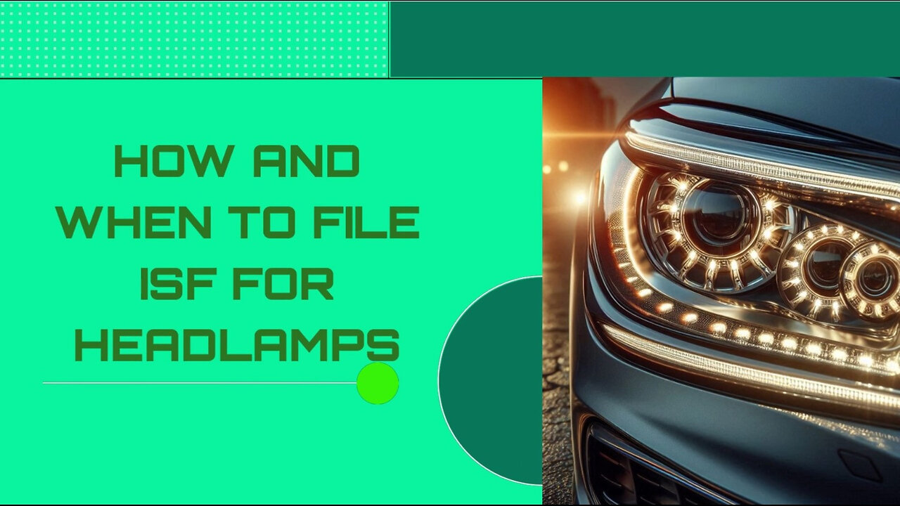 Mastering ISF Filing for Headlamps: Key Steps and Expert Tips for Smooth Imports