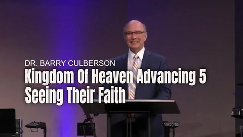 Kingdom Of Heaven Advancing 5: Seeing Their Faith