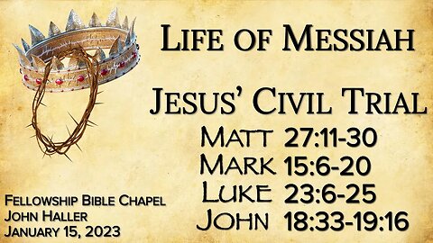 2023 01 15 John Haller "Life of Messiah - Jesus' Civil Trial"