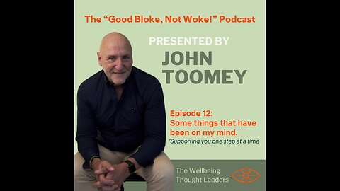 Good Bloke. Not Woke!" Podcast Episode 12