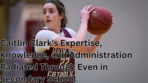 Caitlin Clark's Expertise, Knowledge, and Administration Radiated Through Even in Secondary School