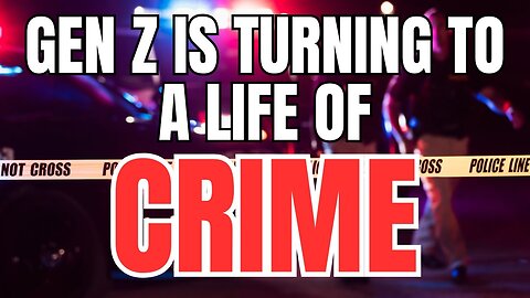Gen Z is Turning to a Life of Crime