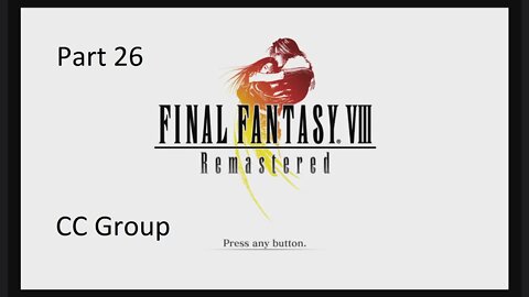Part 26 Let's Play Final Fantasy 8 - CC Group