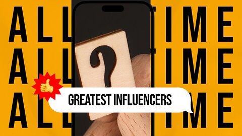 The Greatest Influencers of All-Time