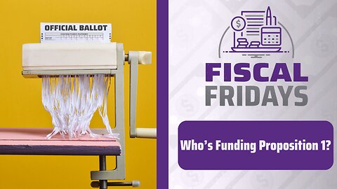 Fiscal Fridays: Who’s Funding Proposition 1?