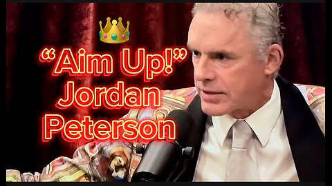“Aim Up!” Jordan Peterson Motivation At JRE
