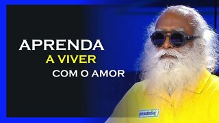 COMO VIVENCIAR O AMOR, SADHGURU DUBLADO, MOTIVAÇÃO MESTRE