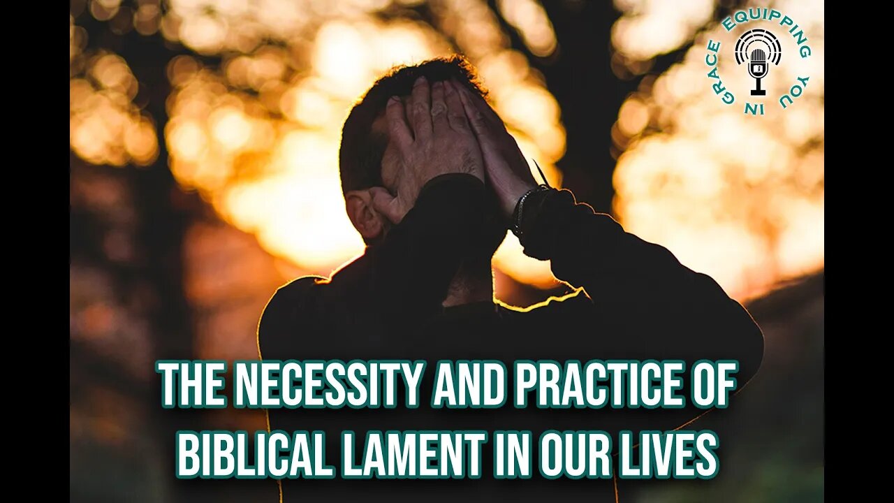 The Necessity and Practice of Biblical Lament in Our Lives
