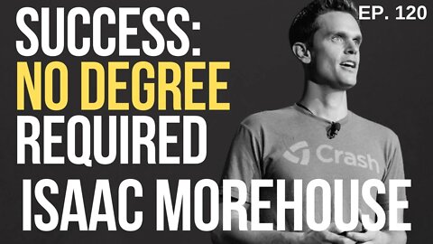 Isaac Morehouse - Want success? Don't go to college. | Essential 11 Ep. 120